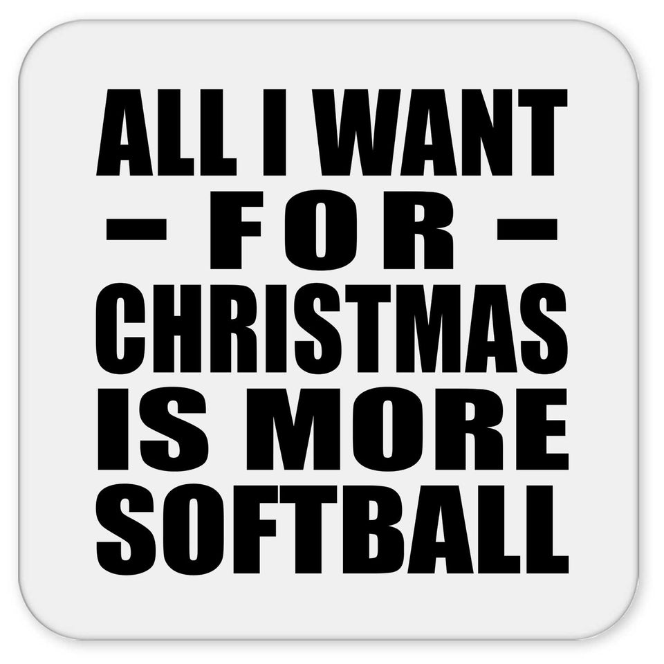 All I Want For Christmas Is More Softball - Drink Coaster