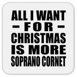 All I Want For Christmas Is More Soprano Cornet - Drink Coaster