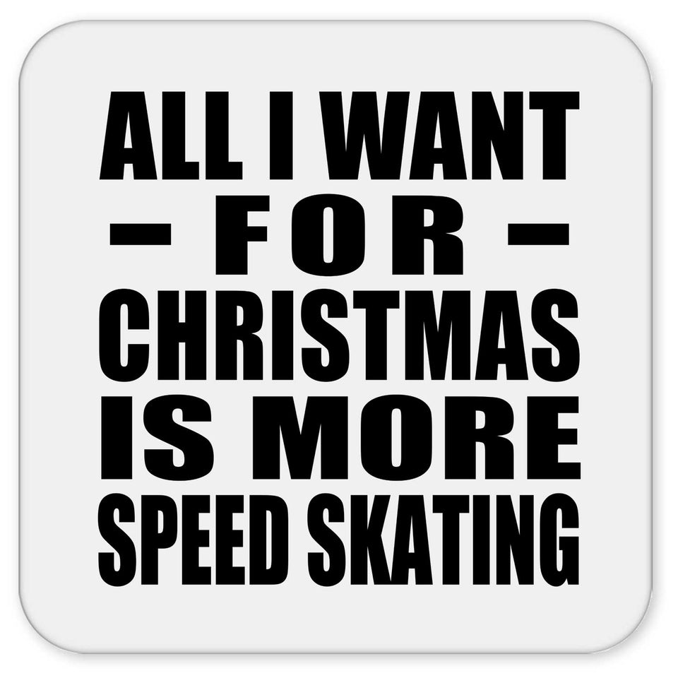 All I Want For Christmas Is More Speed Skating - Drink Coaster