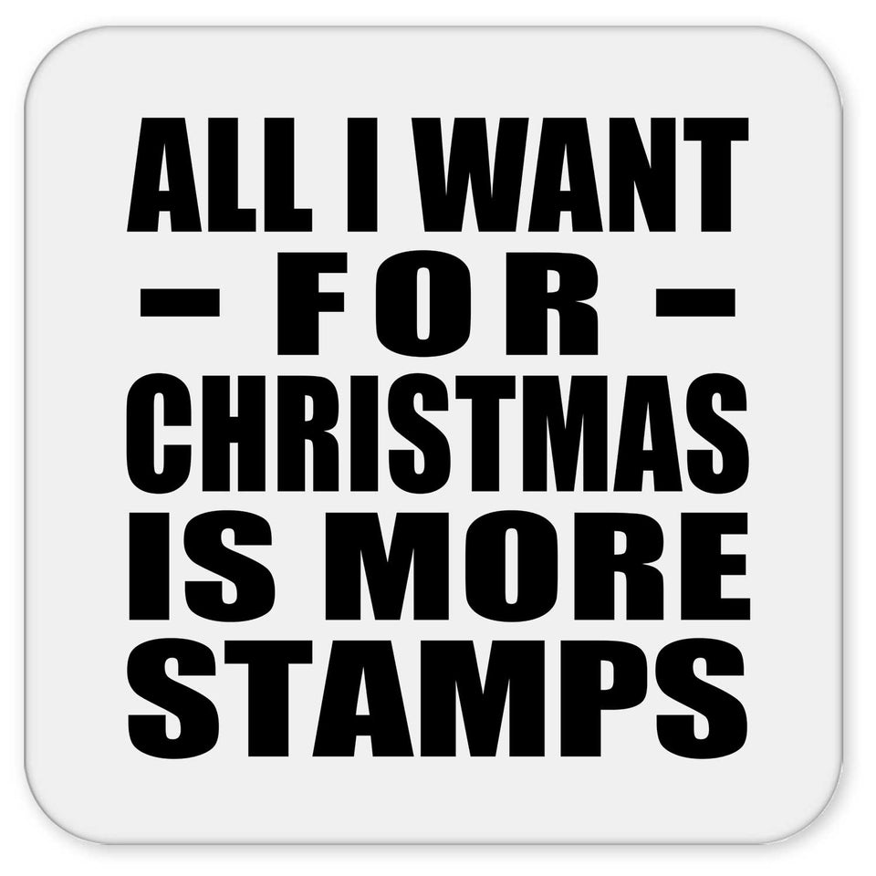 All I Want For Christmas Is More Stamps - Drink Coaster