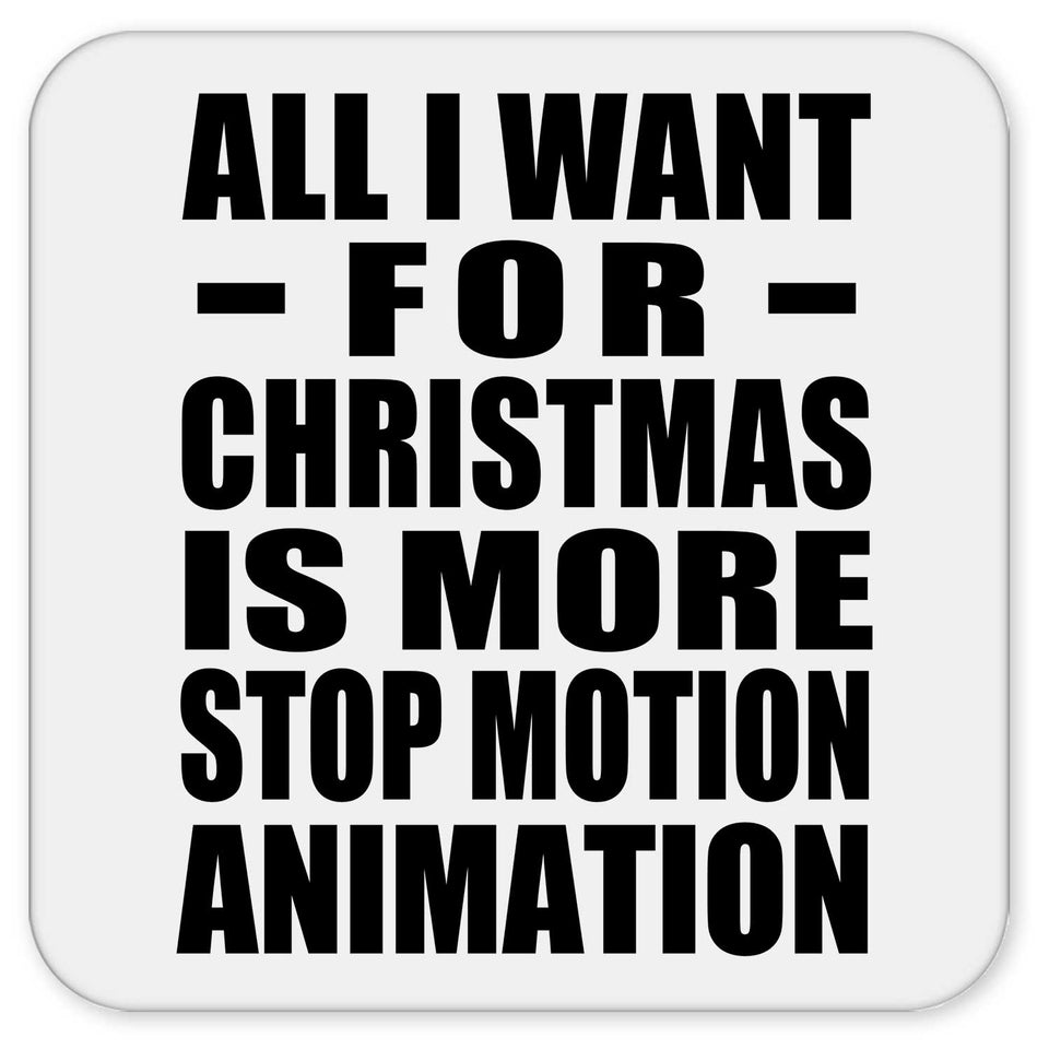 All I Want For Christmas Is More Stop Motion Animation - Drink Coaster