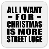 All I Want For Christmas Is More Street Luge - Drink Coaster
