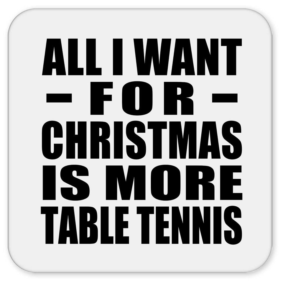 All I Want For Christmas Is More Table Tennis - Drink Coaster