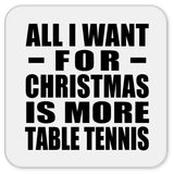 All I Want For Christmas Is More Table Tennis - Drink Coaster