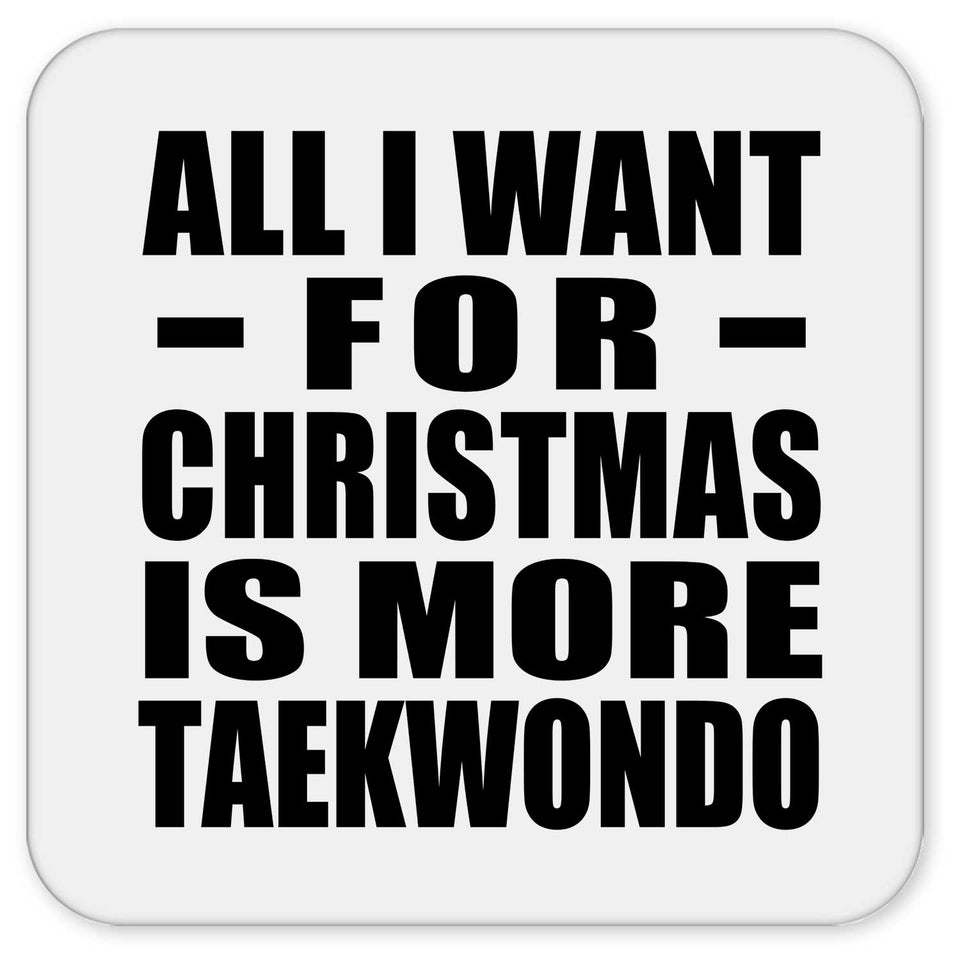 All I Want For Christmas Is More Taekwondo - Drink Coaster