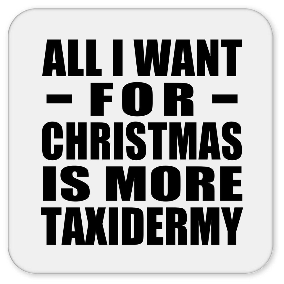All I Want For Christmas Is More Taxidermy - Drink Coaster