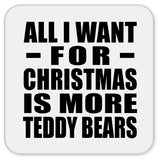 All I Want For Christmas Is More Teddy Bears - Drink Coaster
