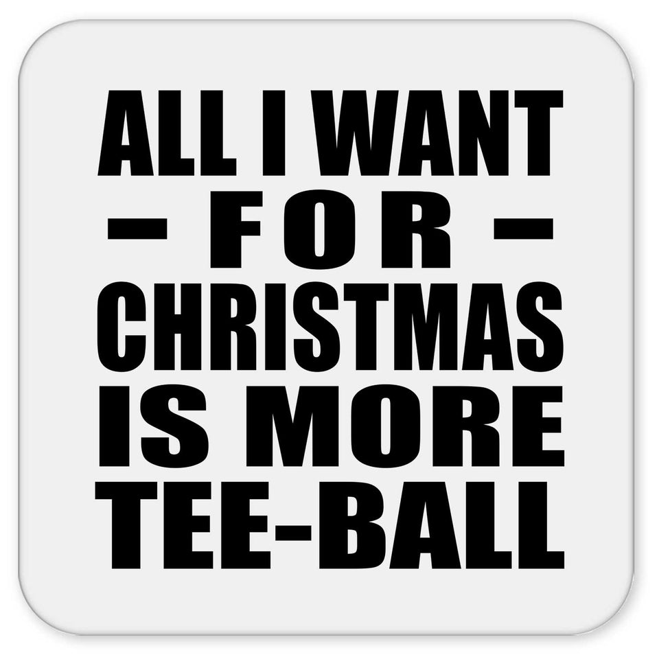 All I Want For Christmas Is More Tee-Ball - Drink Coaster