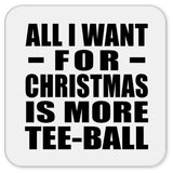 All I Want For Christmas Is More Tee-Ball - Drink Coaster