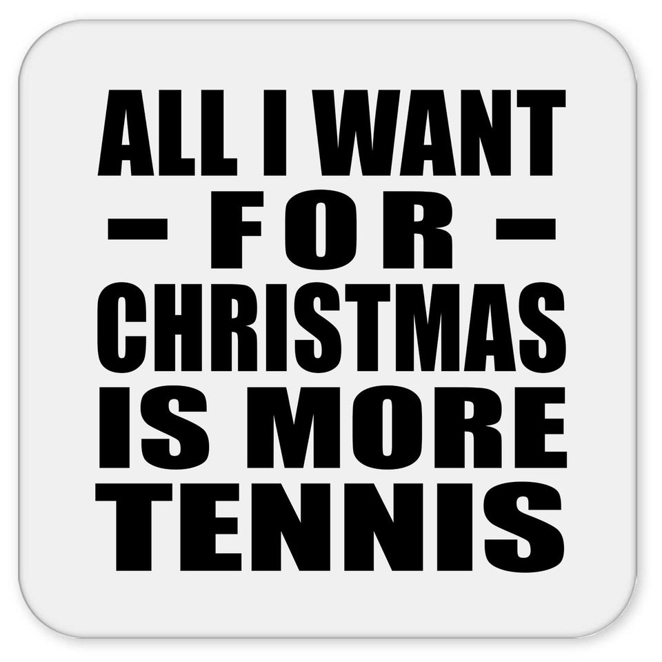 All I Want For Christmas Is More Tennis - Drink Coaster