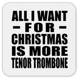 All I Want For Christmas Is More Tenor Trombone - Drink Coaster
