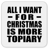All I Want For Christmas Is More Topiary - Drink Coaster