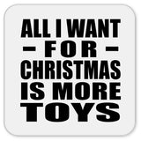 All I Want For Christmas Is More Toys - Drink Coaster