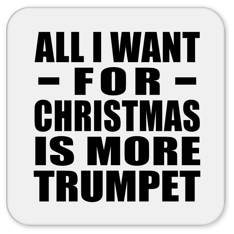 All I Want For Christmas Is More Trumpet - Drink Coaster