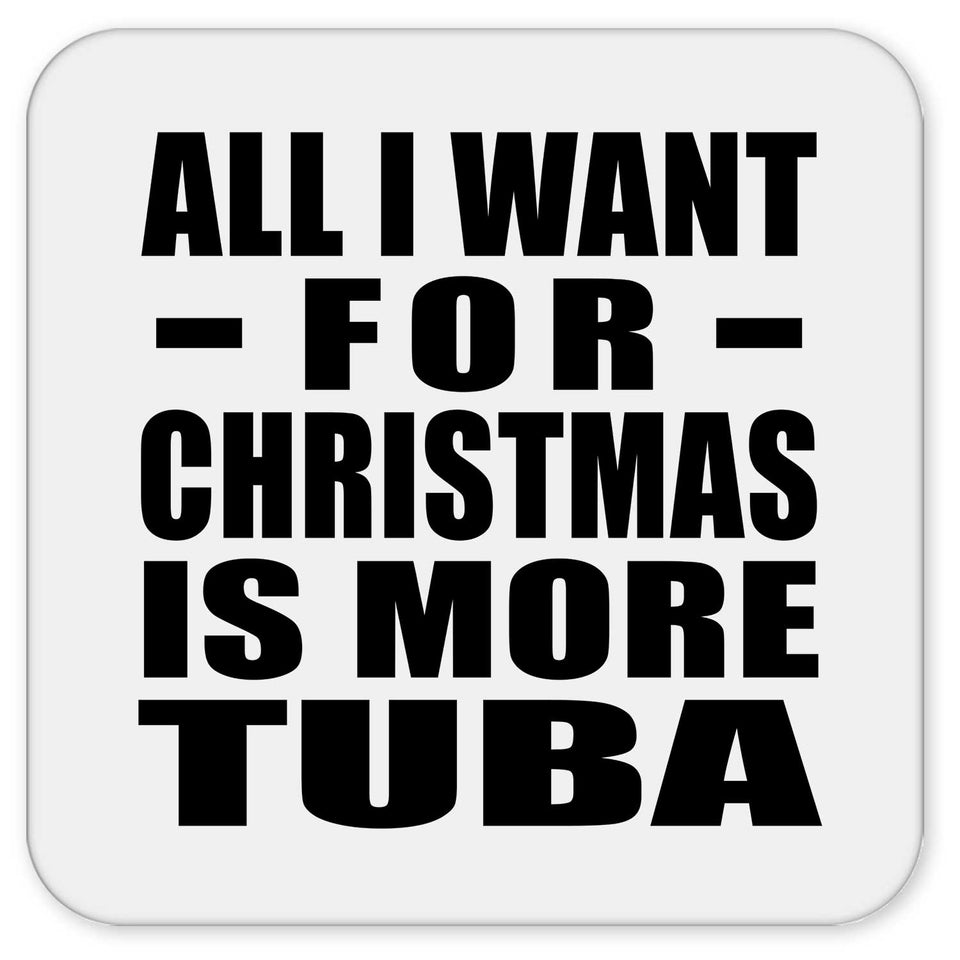 All I Want For Christmas Is More Tuba - Drink Coaster
