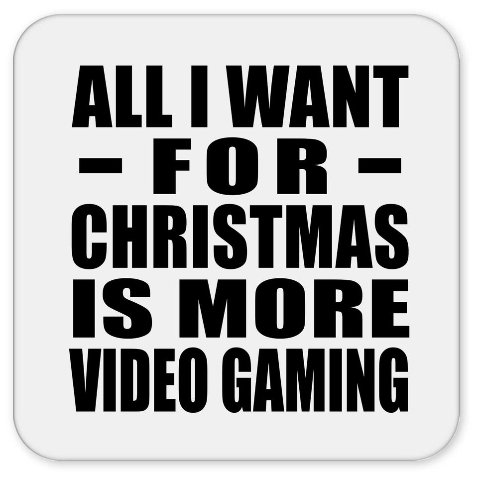 All I Want For Christmas Is More Video Gaming - Drink Coaster