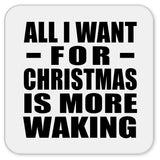 All I Want For Christmas Is More Waking - Drink Coaster