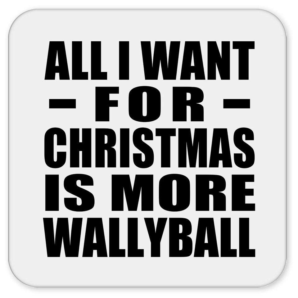 All I Want For Christmas Is More Wallyball - Drink Coaster