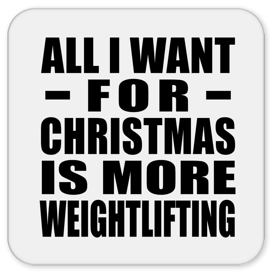 All I Want For Christmas Is More Weightlifting - Drink Coaster