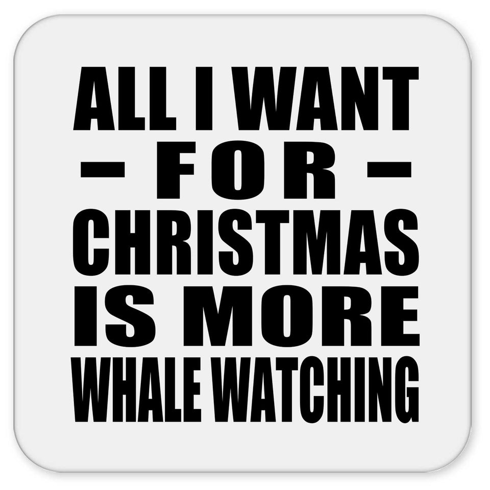 All I Want For Christmas Is More Whale Watching - Drink Coaster