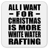 All I Want For Christmas Is More White Water Rafting - Drink Coaster