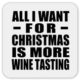 All I Want For Christmas Is More Wine Tasting - Drink Coaster
