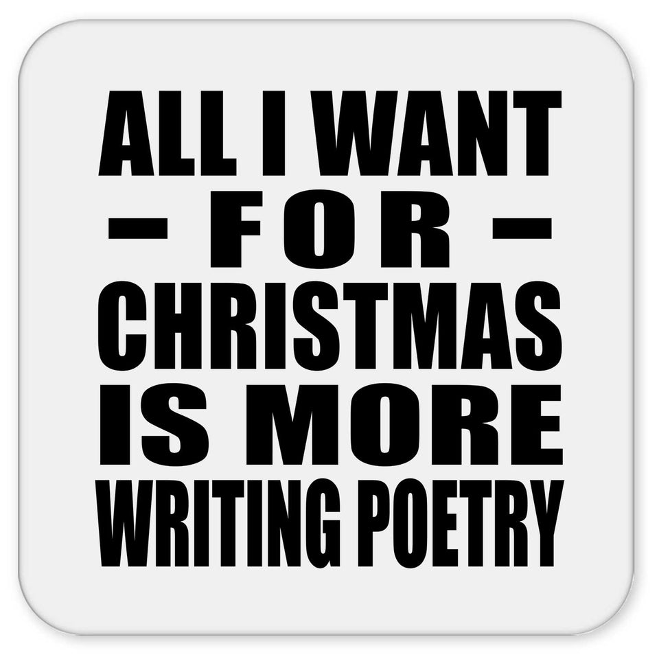 All I Want For Christmas Is More Writing Poetry - Drink Coaster