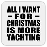 All I Want For Christmas Is More Yachting - Drink Coaster