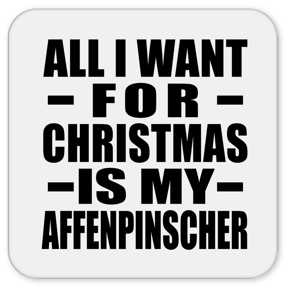 All I Want For Christmas Is My Affenpinscher - Drink Coaster