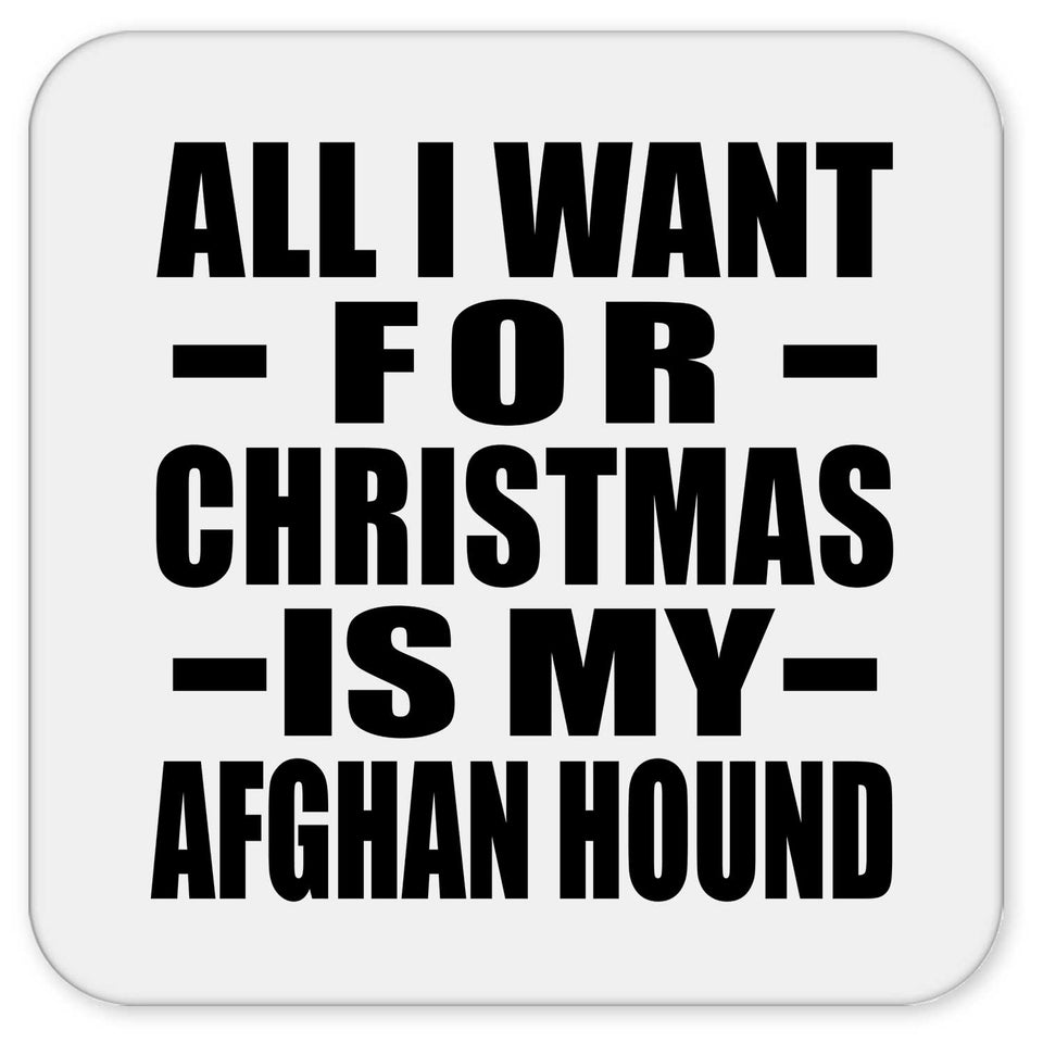 All I Want For Christmas Is My Afghan Hound - Drink Coaster