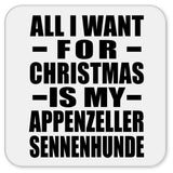 All I Want For Christmas Is My Appenzeller Sennenhunde - Drink Coaster