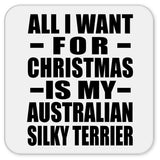All I Want For Christmas Is My Australian Silky Terrier - Drink Coaster