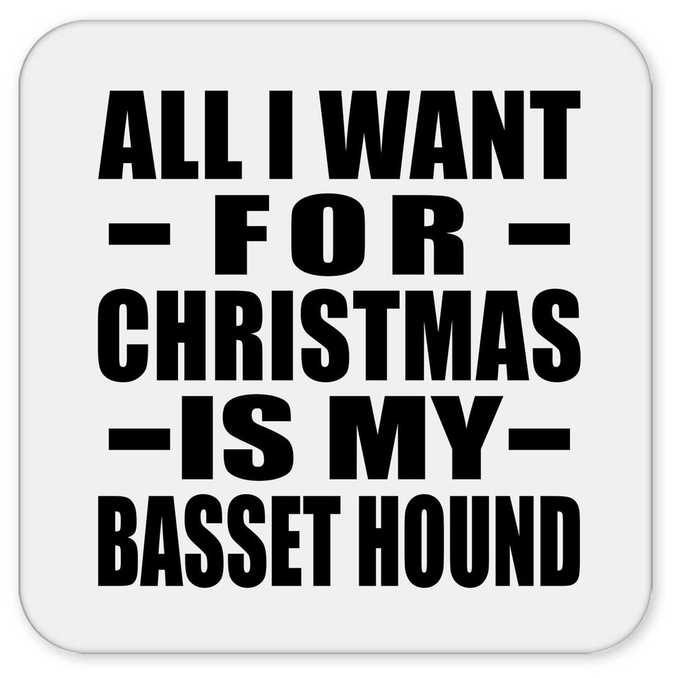 All I Want For Christmas Is My Basset Hound - Drink Coaster