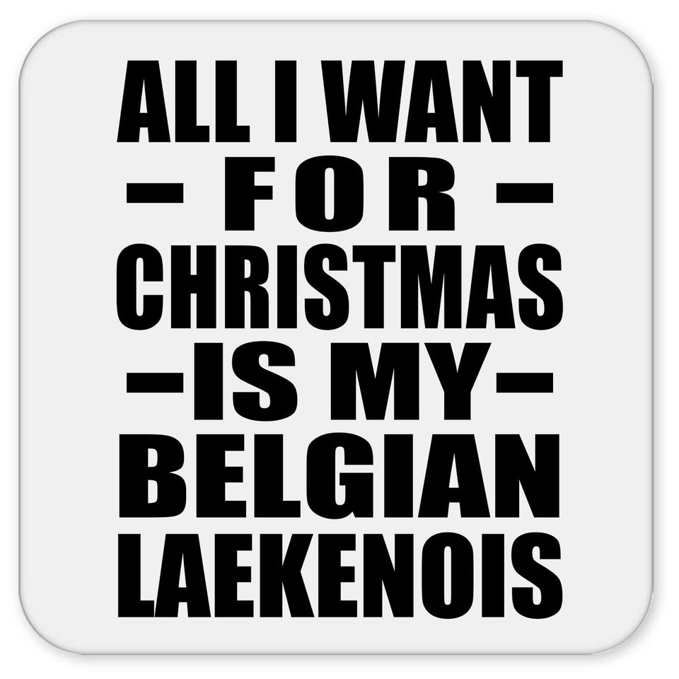 All I Want For Christmas Is My Belgian Laekenois - Drink Coaster