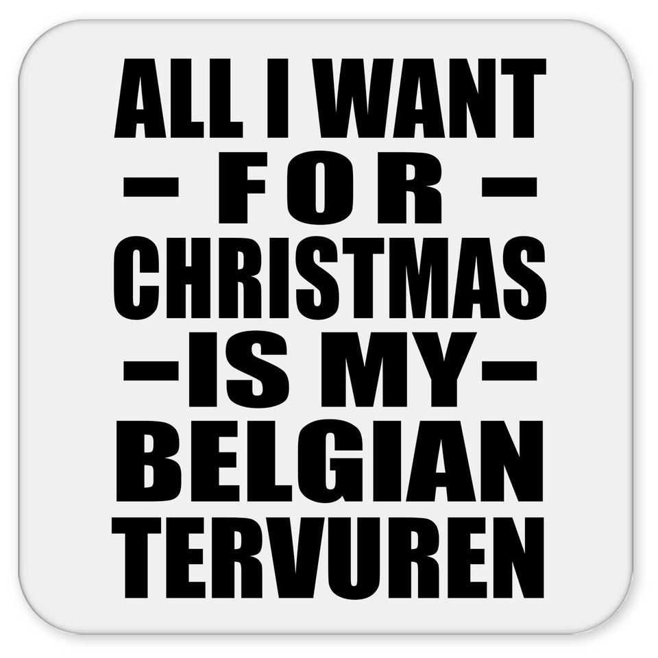 All I Want For Christmas Is My Belgian Tervuren - Drink Coaster