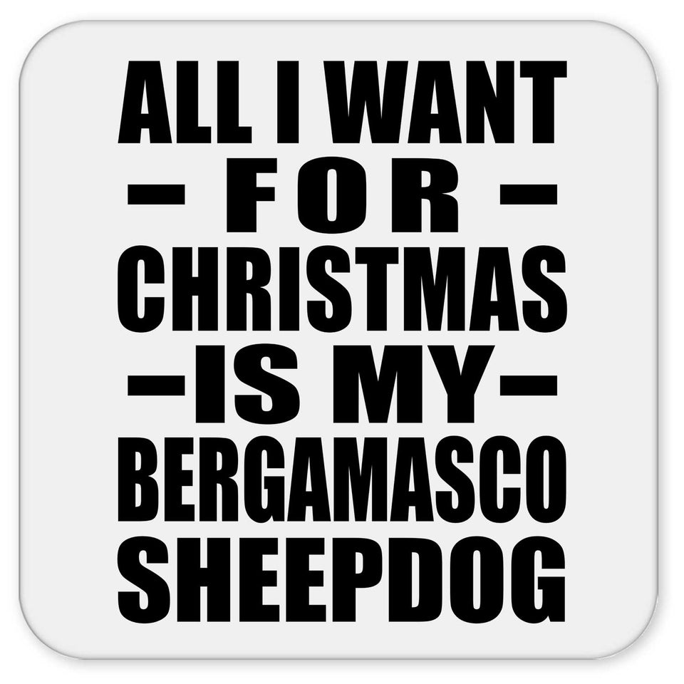 All I Want For Christmas Is My Bergamasco Sheepdog - Drink Coaster