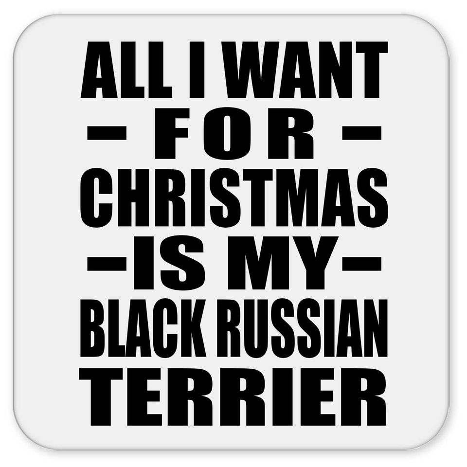 All I Want For Christmas Is My Black Russian Terrier - Drink Coaster