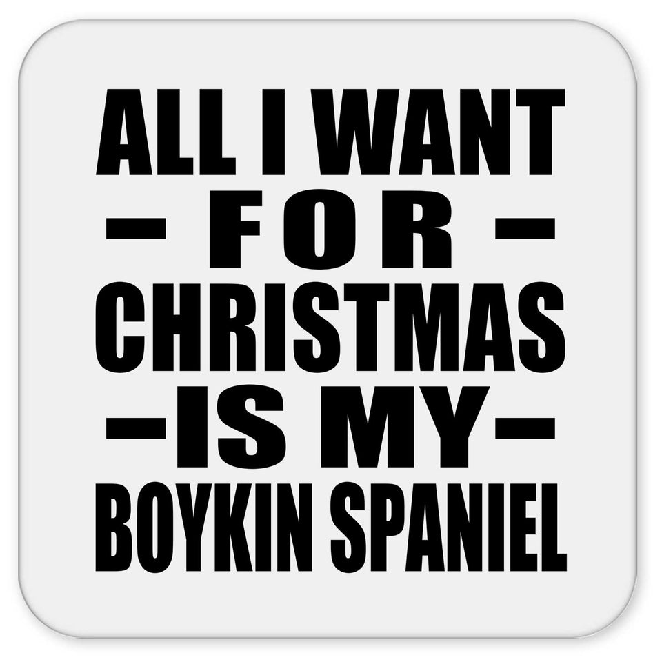 All I Want For Christmas Is My Boykin Spaniel - Drink Coaster