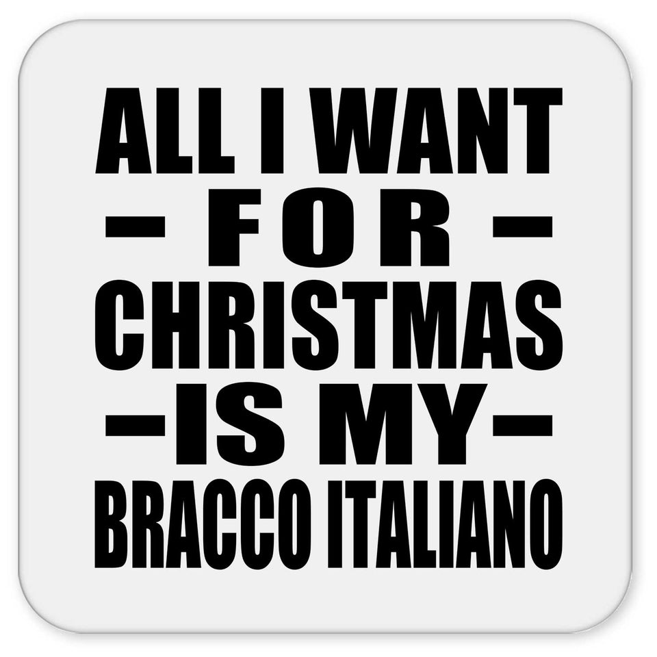 All I Want For Christmas Is My Bracco Italiano - Drink Coaster