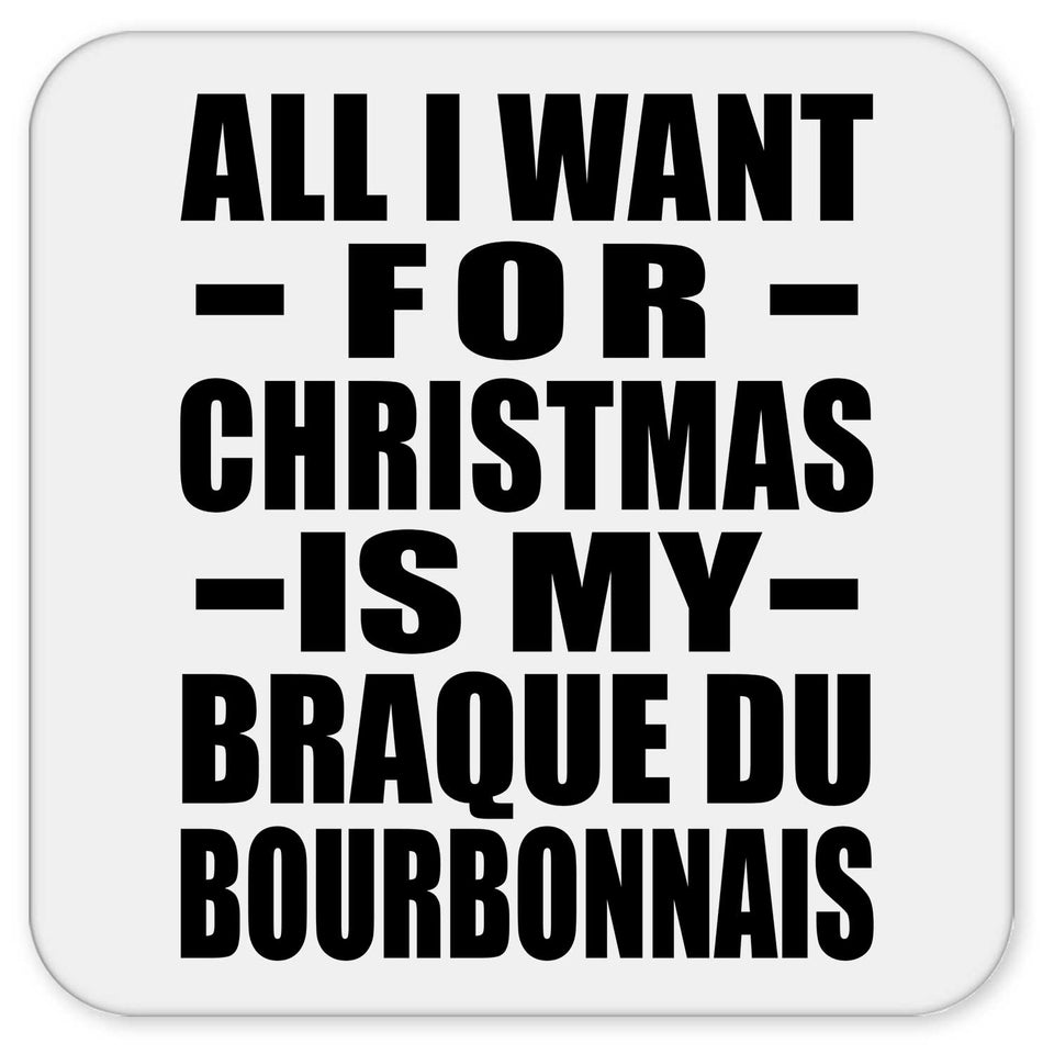 All I Want For Christmas Is My Braque Du Bourbonnais - Drink Coaster