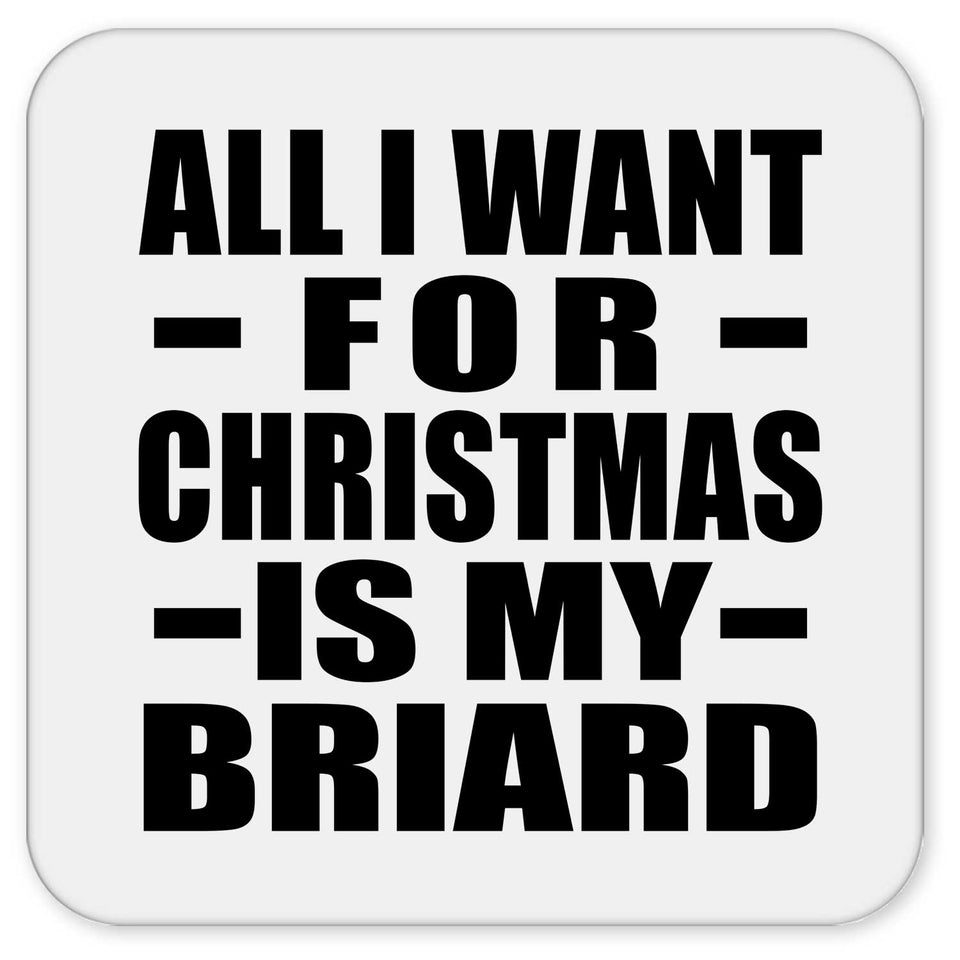 All I Want For Christmas Is My Briard - Drink Coaster