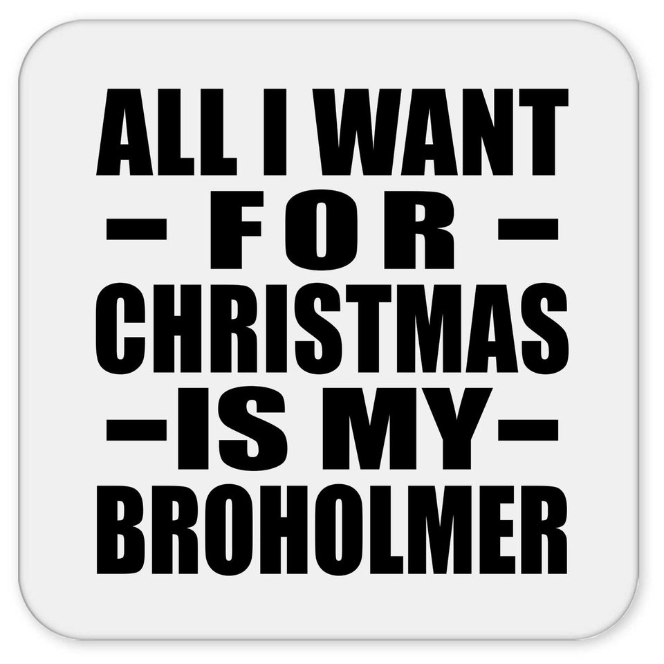 All I Want For Christmas Is My Broholmer - Drink Coaster