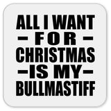 All I Want For Christmas Is My Bullmastiff - Drink Coaster