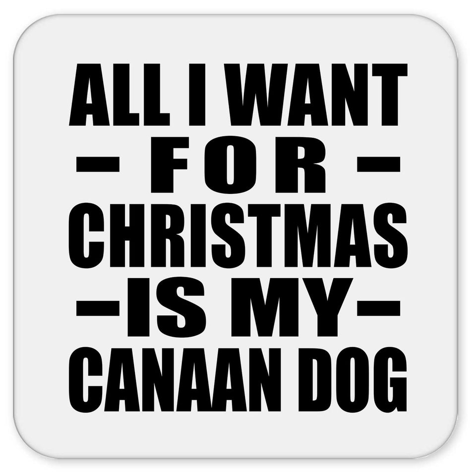 All I Want For Christmas Is My Canaan Dog - Drink Coaster