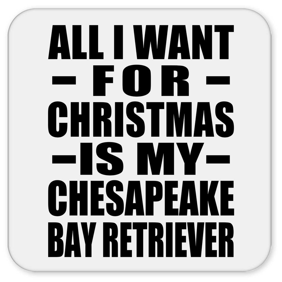 All I Want For Christmas Is My Chesapeake Bay Retriever - Drink Coaster