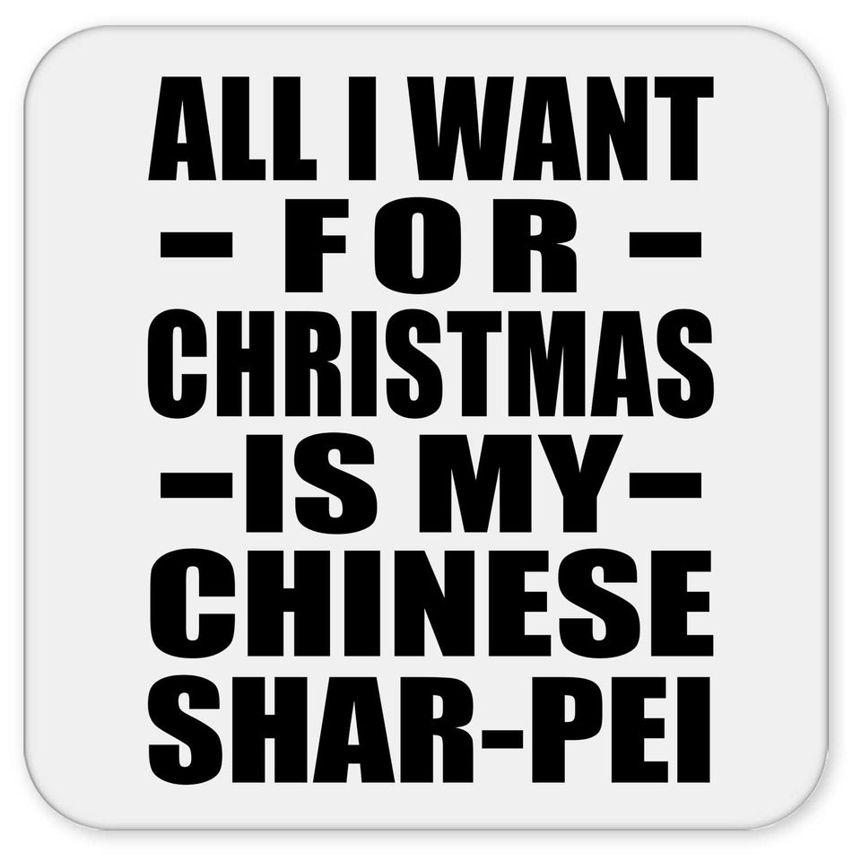 All I Want For Christmas Is My Chinese Shar-Pei - Drink Coaster