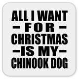 All I Want For Christmas Is My Chinook Dog - Drink Coaster