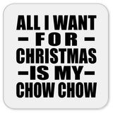 All I Want For Christmas Is My Chow Chow - Drink Coaster