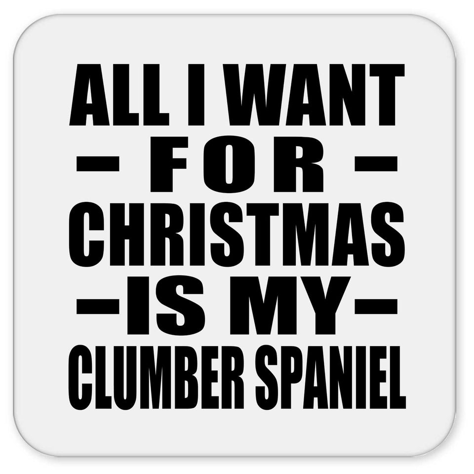 All I Want For Christmas Is My Clumber Spaniel - Drink Coaster