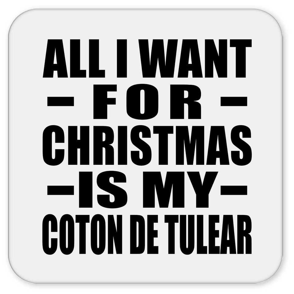 All I Want For Christmas Is My Coton De Tulear - Drink Coaster